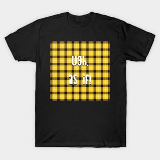 Clueless Ugh, As if! T-Shirt